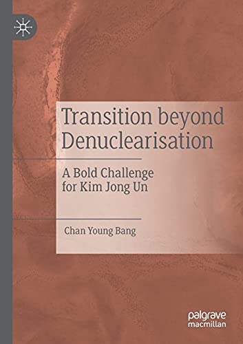 Transition beyond Denuclearisation: A Bold Challenge for Kim Jong Un [Paperback]