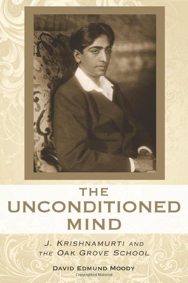 The Unconditioned Mind: J. Krishnamurti and the Oak Grove School [Paperback]