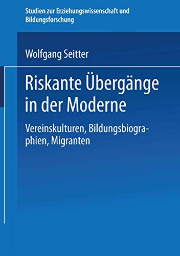 Riskante bergnge in der Moderne: Vereinskulturen, Bildungsbiographien, Migrant [Paperback]