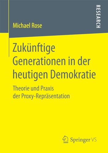 Zuknftige Generationen in der heutigen Demokratie: Theorie und Praxis der Proxy [Paperback]