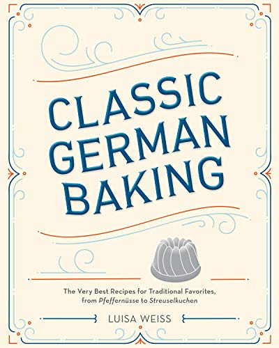 Classic German Baking: The Very Best Recipes for Traditional Favorites, from Pfe [Hardcover]