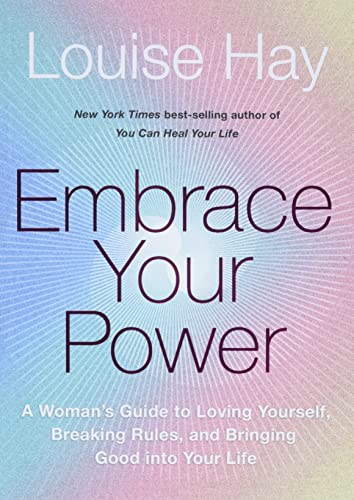 Embrace Your Power: A Womans Guide to Loving Yourself, Breaking Rules, and Bring [Paperback]