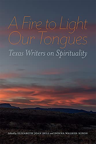 Fire to Light Our Tongues : Texas Writers on Spirituality [Paperback]