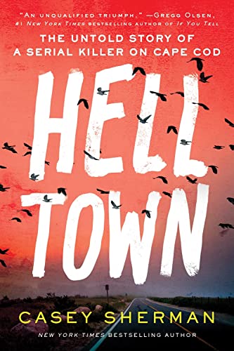 Helltown: The Untold Story of Serial Murder on Cape Cod [Hardcover]