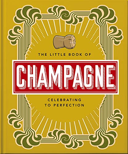 The Little Book of Champagne A Bubbly Guide to the Worlds Most Famous Fizz [Hardcover]