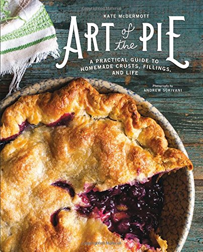 Art of the Pie: A Practical Guide to Homemade