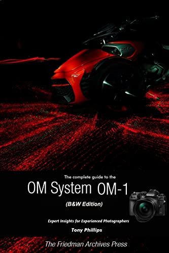 Complete Guide To The Om System Om-1 (B&W Edition)