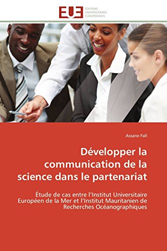 Dvelopper La Communication De La Science Dans Le Partenariat tude De Cas Entr [Paperback]