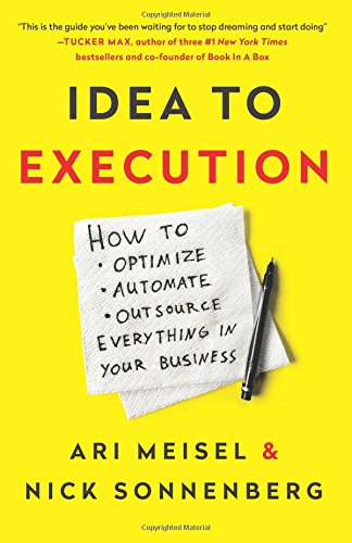 Idea To Execution Ho To Optimize, Automate, And Outsource Everything In Your B [Paperback]