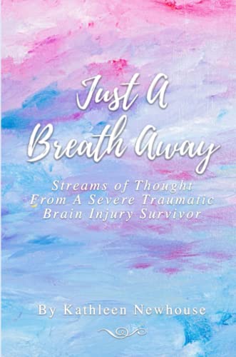 Just a Breath Aay  Streams of Thought from a Severe Traumatic Brain Injury Sur [Paperback]