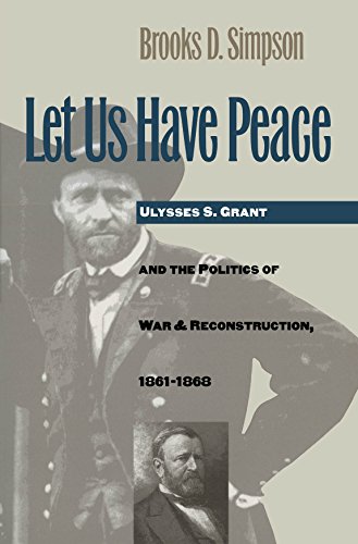 Let Us Have Peace Ulysses S. Grant And The Politics Of War And Reconstruction,  [Paperback]