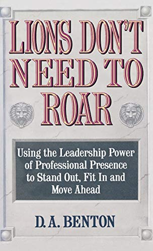 Lions Don&39t Need to Roar Using the Leadership Poer of Personal Presence to [Hardcover]