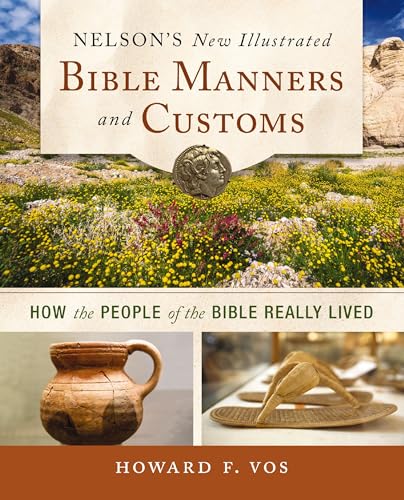 Nelson's New Illustrated Bible Manners and Customs: How the People of the Bible  [Paperback]