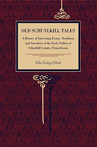 Old Schuylkill Tales A History of Interesting Events, Traditions and Anecdotes  [Paperback]