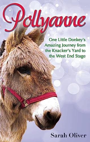 Pollyanne One Little Donkey&39s Amazing Journey from the Knacker&39s Yard t [Paperback]