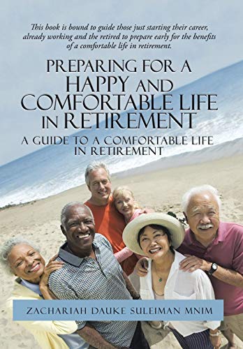 Preparing For A Happy And Comfortable Life In Retirement A Guide To A Comfortab [Hardcover]