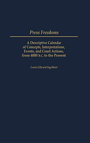 Press Freedoms A Descriptive Calendar of Concepts, Interpretations, Events, and [Hardcover]