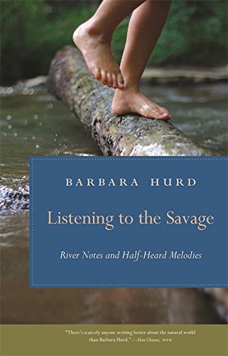 Listening to the Savage: River Notes and Half-Heard Melodies [Paperback]