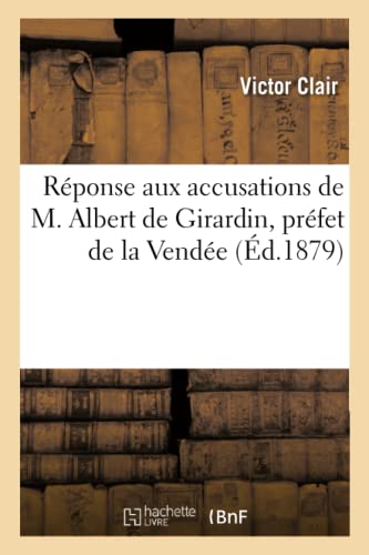 Reponse Aux Accusations De M. Albert De Girardin, Prefet De La Vendee