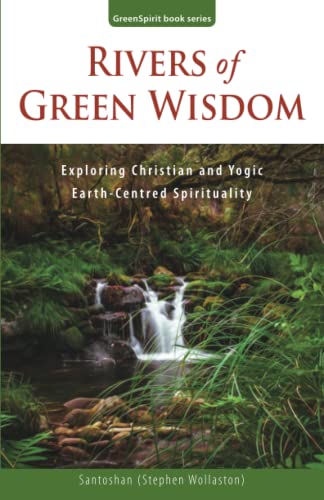 Rivers Of Green Wisdom Exploring Christian And Yogic Earth Centred Spirituality [Paperback]