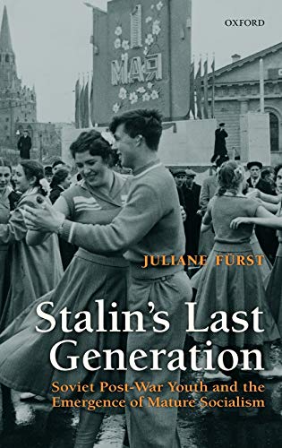 Stalin's Last Generation Soviet Post-War Youth and the Emergence of Mature Soci [Hardcover]