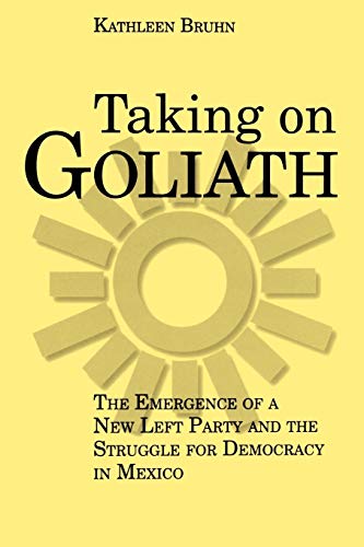 Taking on Goliath The Emergence of a Ne Left Party and the Struggle for Democr [Paperback]