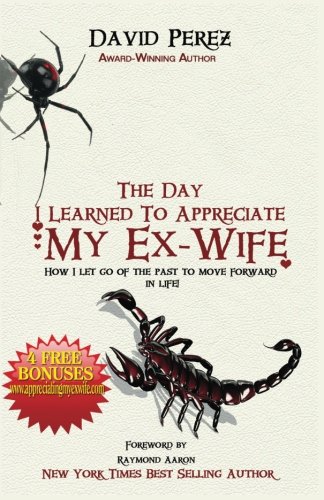 The Day I Learned To Appreciate My Ex-Wife Ho I Let Go Of The Past To Move For [Paperback]