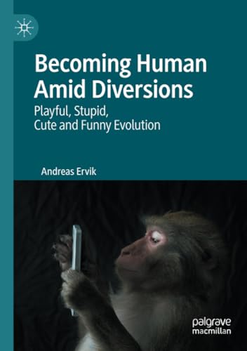 Becoming Human Amid Diversions: Playful, Stupid, Cute and Funny Evolution. [Paperback]