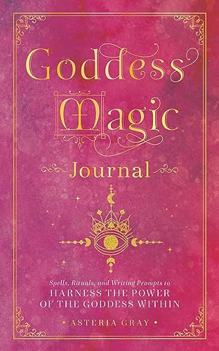 Goddess Magic Journal: Spells, Rituals, and Writing Prompts to Harness the Power [Hardcover]