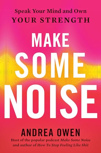 Make Some Noise: Speak Your Mind and Own Your Strength [Hardcover]