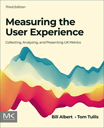 Measuring the User Experience: Collecting, Analyzing, and Presenting UX Metrics [Paperback]