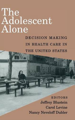 The Adolescent Alone Decision Making in Health Care in the United States [Hardcover]