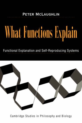 What Functions Explain Functional Explanation and Self-Reproducing Systems [Paperback]