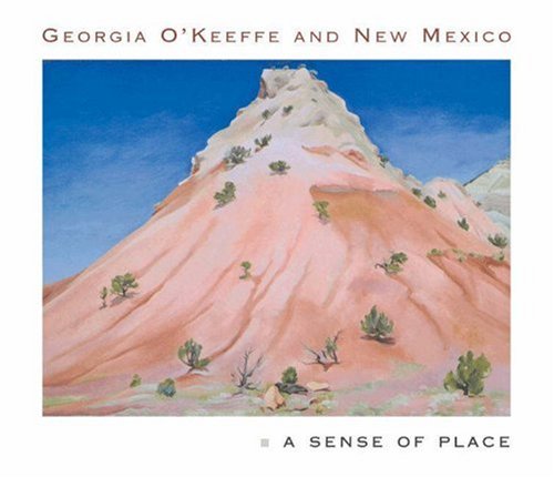 Georgia O'Keeffe and New Mexico: A Sense of Place [Hardcover]