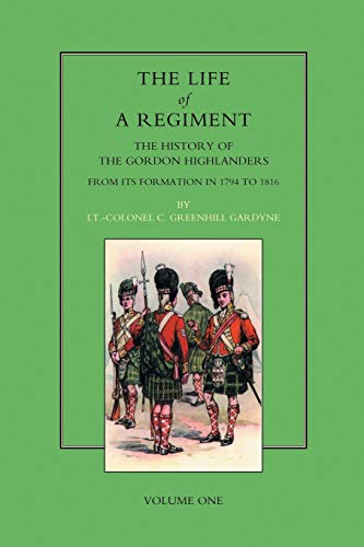 Life Of A Regiment The History Of The Gordon Highlanders From Its Formation In  [Paperback]