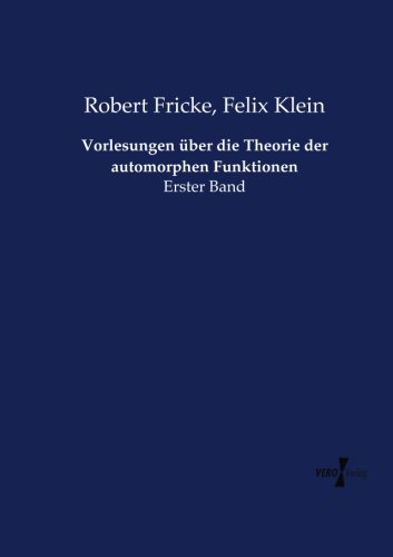 Vorlesungen Uber Die Theorie Der Automorphen Funktionen (german Edition) [Paperback]