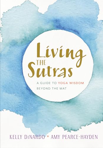 Living the Sutras: A Guide to Yoga Wisdom beyond the Mat [Paperback]