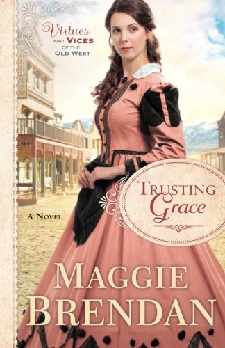 Trusting Grace: A Novel (virtues And Vices Of The Old West) [Paperback]