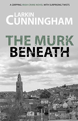 The Murk Beneath A Gripping Irish Crime Novel With Surprising Tists [Paperback]