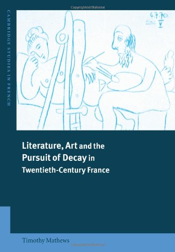 Literature, Art and the Pursuit of Decay in Tentieth-Century France [Paperback]