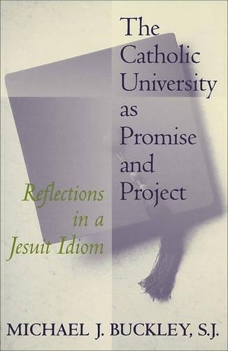 The Catholic University As Promise And Project Reflections In A Jesuit Idiom [Paperback]