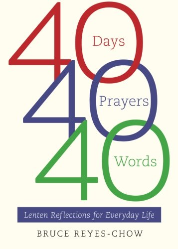 40 Days, 40 Prayers, 40 Words Lenten Reflections For Everyday Life [Paperback]