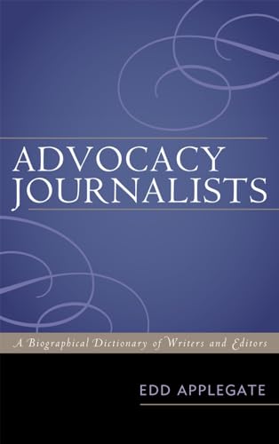 Advocacy Journalists: A Biographical Dictionary of Writers and Editors [Hardcover]