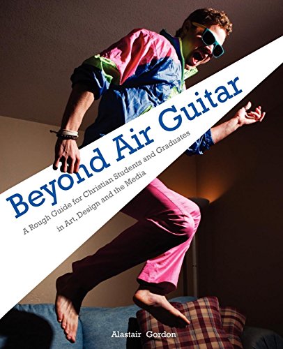 Beyond Air Guitar A Rough Guide For Students In Art, Design And The Media [Paperback]