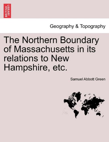 Northern Boundary of Massachusetts in Its Relations to Ne Hampshire, Etc [Paperback]