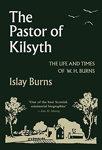 Pastor of Kilsyth : The Life and Times of W. H. Burns [Hardcover]