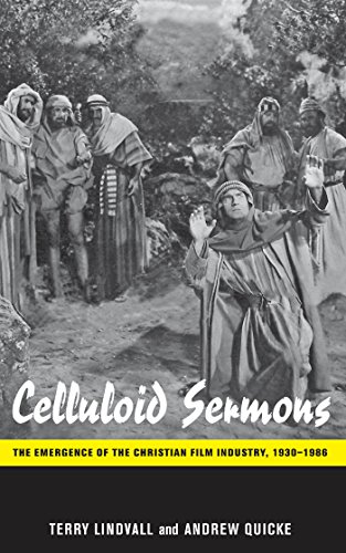 Celluloid Sermons: The Emergence of the Christian Film Industry, 1930-1986 [Hardcover]