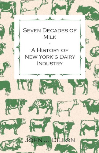 Seven Decades of Milk - a History of Ne York's Dairy Industry [Paperback]