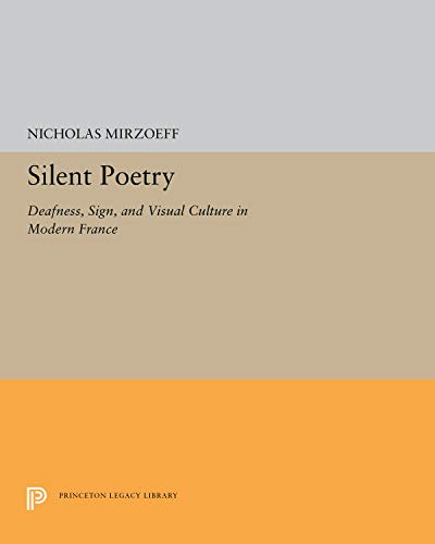 Silent Poetry Deafness, Sign, and Visual Culture in Modern France [Hardcover]