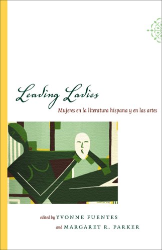 Leading Ladies: Mujeres En La Literatura Hisp